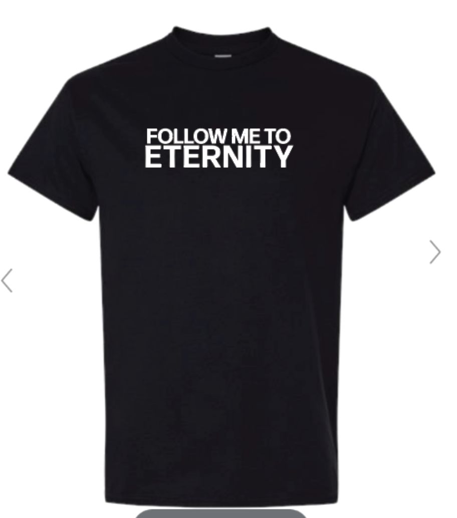 Follow Me to Eternity T-Shirt